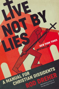 Download pdf online books Live Not by Lies: A Manual for Christian Dissidents