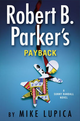 Robert B Parker S Payback Sunny Randall Series 9 By Mike Lupica Hardcover Barnes Noble