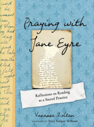Read new books online free no download Praying with Jane Eyre: Reflections on Reading as a Sacred Practice RTF MOBI iBook English version by Vanessa Zoltan