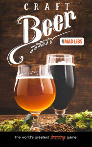 Title: Craft Beer Mad Libs: World's Greatest Word Game, Author: Douglas Yacka