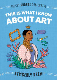 Open ebook download This Is What I Know About Art (English Edition) MOBI CHM 9780593095188 by Kimberly Drew, Ashley Lukashevsky