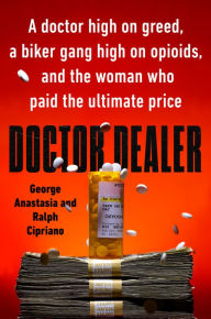 Book downloads ebook free Doctor Dealer: A doctor high on greed, a biker gang high on opioids, and the woman who paid the ultimate price 9780593097762 CHM RTF PDB