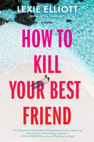 Free ebooks to read and download How to Kill Your Best Friend 9780593098707 by Lexie Elliott  English version