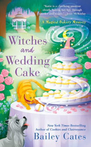 Title: Witches and Wedding Cake (Magical Bakery Series #9), Author: Bailey Cates