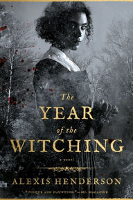 Title: The Year of the Witching, Author: Alexis Henderson