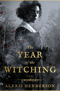 Title: The Year of the Witching, Author: Alexis Henderson