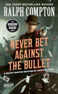 Free pdf books online download Ralph Compton Never Bet Against the Bullet DJVU MOBI by Jackson Lowry, Ralph Compton