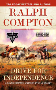 Download free google books android Ralph Compton Drive for Independence by Lyle Brandt, Ralph Compton 9780593100790  English version