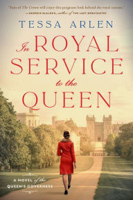 Title: In Royal Service to the Queen: A Novel of the Queen's Governess, Author: Tessa Arlen