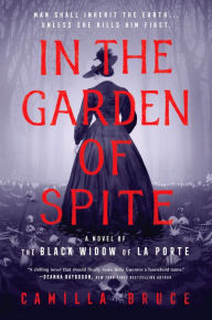 Books to download for free In the Garden of Spite: A Novel of the Black Widow of La Porte 9780593102565 by Camilla Bruce