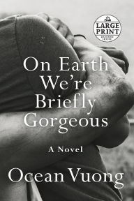 Title: On Earth We're Briefly Gorgeous, Author: Ocean Vuong
