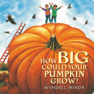 Title: How Big Could Your Pumpkin Grow?, Author: Wendell Minor