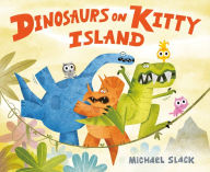 Title: Dinosaurs on Kitty Island, Author: Michael Slack
