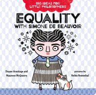 Title: Big Ideas for Little Philosophers: Equality with Simone de Beauvoir, Author: Duane Armitage