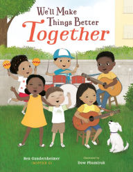 Title: We'll Make Things Better Together, Author: Ben Gundersheimer (Mister G)