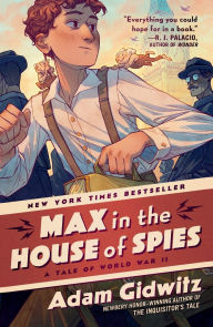 Title: Max in the House of Spies: A Tale of World War II, Author: Adam Gidwitz