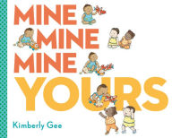 Title: Mine, Mine, Mine, Yours!, Author: Kimberly Gee