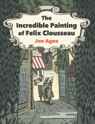 Downloading google books to kindle The Incredible Painting of Felix Clousseau by Jon Agee FB2