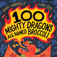 Title: 100 Mighty Dragons All Named Broccoli, Author: David LaRochelle