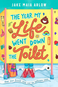 Free new ebook downloads The Year My Life Went Down the Toilet  9780593112960 in English by Jake Maia Arlow, Jake Maia Arlow