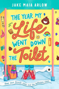 Title: The Year My Life Went Down the Toilet, Author: Jake Maia Arlow