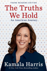 Title: The Truths We Hold, Young Readers Edition: An American Journey, Author: Kamala Harris