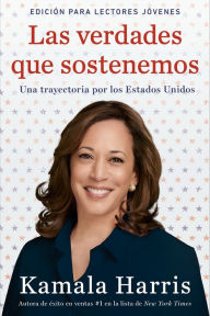 Title: Las verdades que sostenemos (Edición para lectores jóvenes): Una trayectoria por los Estados Unidos / The Truths We Hold, Young Readers Edition: An American Journey, Author: Kamala Harris