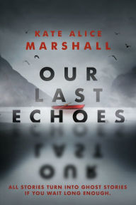 Title: Our Last Echoes, Author: Kate Alice Marshall
