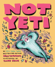 Title: Not Yeti, Author: Kelly DiPucchio