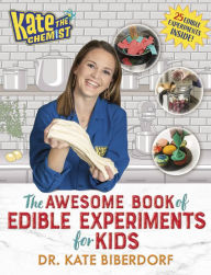 Title: Kate the Chemist: The Awesome Book of Edible Experiments for Kids, Author: Kate Biberdorf