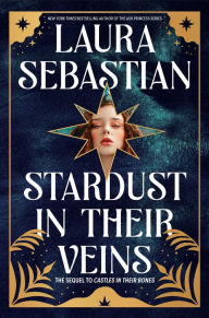 Google books magazine download Stardust in Their Veins: Castles in Their Bones #2 9780593118207 MOBI CHM iBook English version by Laura Sebastian, Laura Sebastian