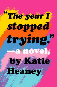 Title: The Year I Stopped Trying, Author: Katie Heaney