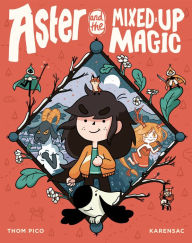 Title: Aster and the Mixed-Up Magic: (A Graphic Novel), Author: Thom Pico