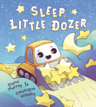 Title: Sleep, Little Dozer: A Bedtime Book of Construction Trucks, Author: Diana Murray