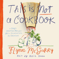 Electronics free books download This Is Not a Cookbook: A Chef's Creative Process from Imagination to Creation 9780593119693