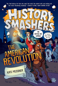 Free ebooks to download to android History Smashers: The American Revolution English version  by Kate Messner, Justin Greenwood 9780593120460