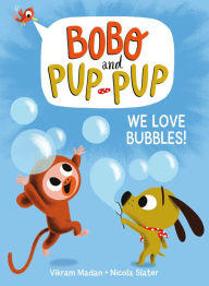 Title: We Love Bubbles! (Bobo and Pup-Pup): (A Graphic Novel), Author: Vikram Madan