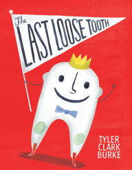 Title: The Last Loose Tooth, Author: Tyler Clark Burke