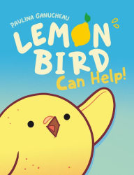 Free book download computer Lemon Bird: Can Help! by Paulina Ganucheau, Paulina Ganucheau