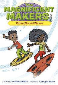 Title: The Magnificent Makers #3: Riding Sound Waves, Author: Theanne Griffith
