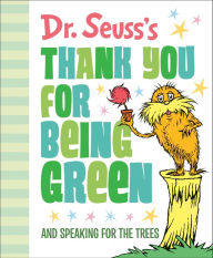 Title: Dr. Seuss's Thank You for Being Green: And Speaking for the Trees, Author: Dr. Seuss