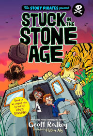 Title: Stuck in the Stone Age (Story Pirates Present #1), Author: Story Pirates