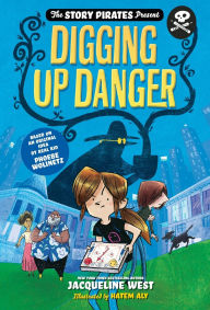 Title: Digging Up Danger (Story Pirates Present #2), Author: Story Pirates