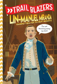 Title: Trailblazers: Lin-Manuel Miranda: Raising Theater to New Heights, Author: Kurtis Scaletta