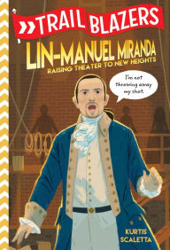 Title: Trailblazers: Lin-Manuel Miranda: Raising Theater to New Heights, Author: Kurtis Scaletta