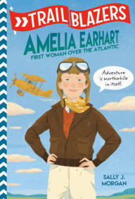 Title: Trailblazers: Amelia Earhart: First Woman Over the Atlantic, Author: Sally J. Morgan