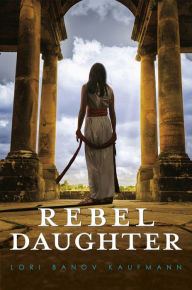 Title: Rebel Daughter, Author: Lori Banov Kaufmann