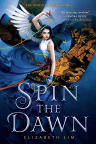 Title: Spin the Dawn (The Blood of Stars Series #1), Author: Elizabeth Lim