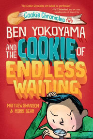 Title: Ben Yokoyama and the Cookie of Endless Waiting, Author: Matthew Swanson