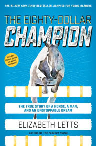 Title: The Eighty-Dollar Champion (Adapted for Young Readers): The True Story of a Horse, a Man, and an Unstoppable Dream, Author: Elizabeth Letts